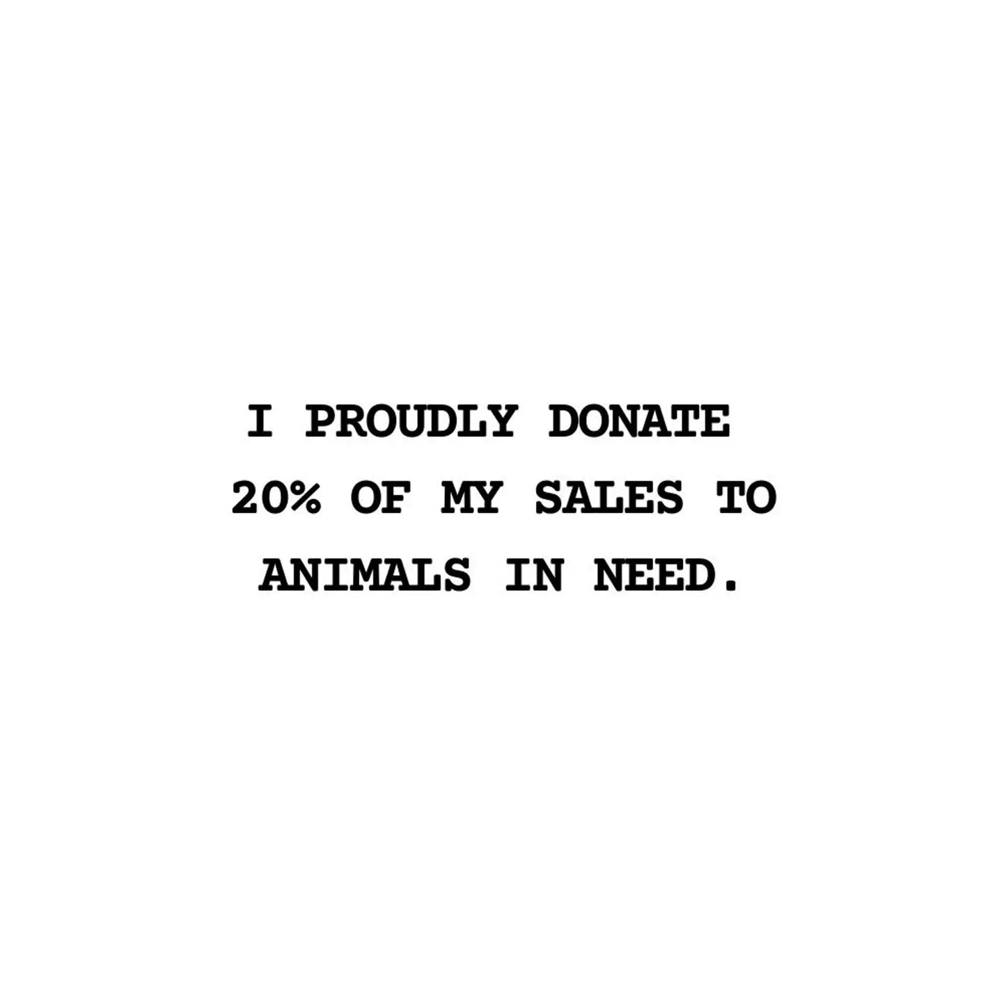 Text on a white background stating 'I proudly donate 20% of my sales to animals in need'.