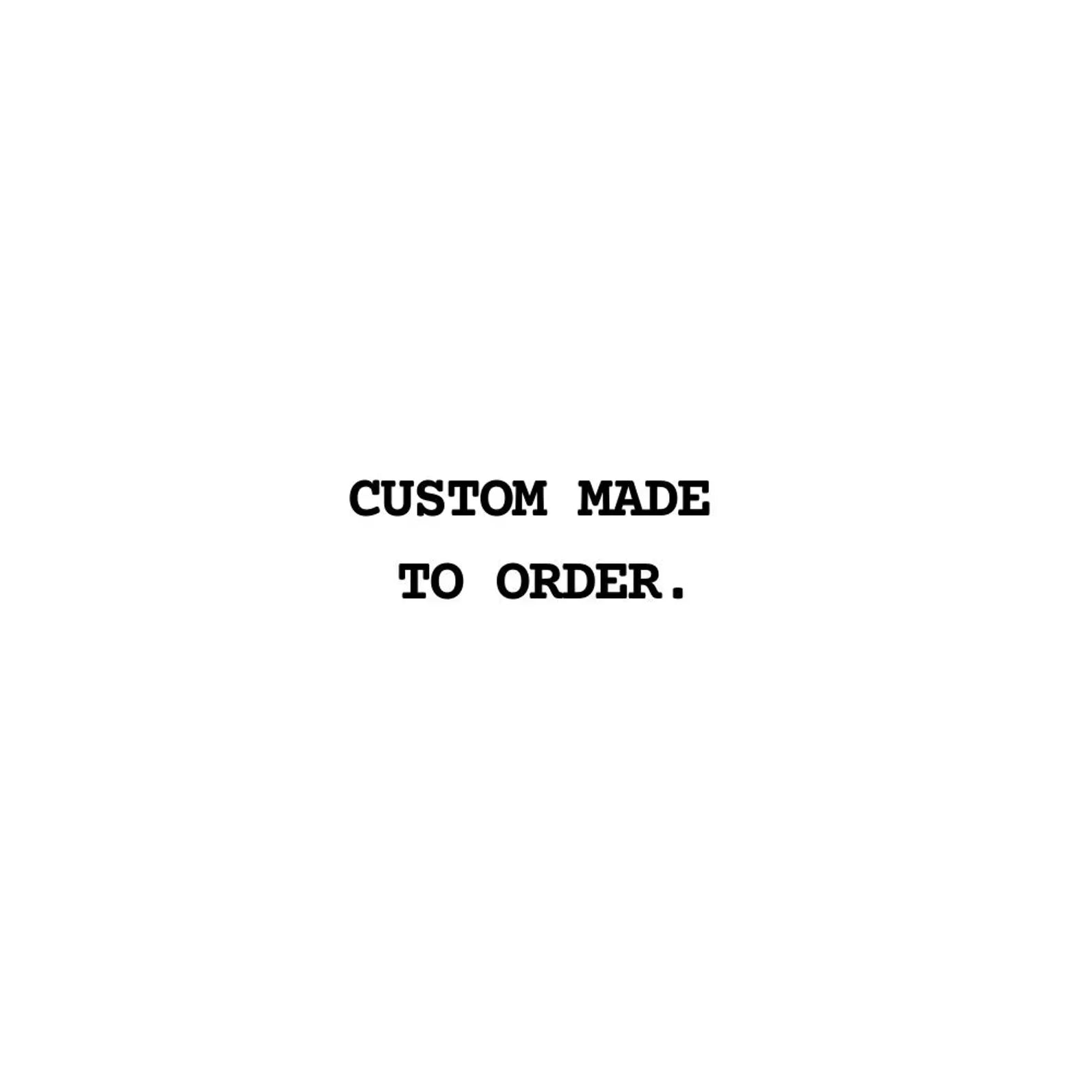 Text 'CUSTOM MADE TO ORDER.' on a white background